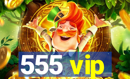 555 vip